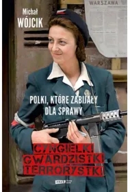 Cyngielki, gwardzistki, terrorystki. Polki, które zabijały dla sprawy