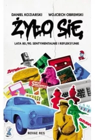 Żyło się Lata 80./90. sentymentalnie i refleksyjnie