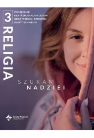 Religia 3. Szukam nadziei. Podręcznik dla trzeciej klasy liceum oraz trzeciej i czwartej klasy technikum