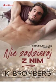 Nie zadzieraj z nim. Bezwzględna gra. Tom 1