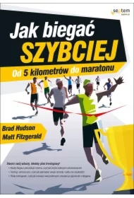 Jak biegać szybciej. Od 5 kilometrów do maratonu