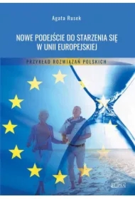 Nowe podejście do starzenia się w Unii Europejskiej. Przykład rozwiązań polskich
