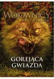Gorejąca Gwiazda. Wojownicy. Świt Klanów. Tom 4