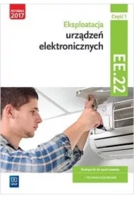 Eksploatacja urządzeń elektronicznych. Kwalifikacja EE.22. Podręcznik do nauki zawodu technik elektronik. Część 1
