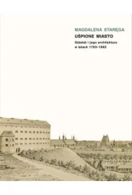 Uśpione miasto. Gdańsk i jego architektura w latach 1793-1862