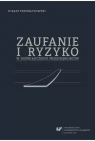 Zaufanie i ryzyko w doświadczeniu przedsiębiorców