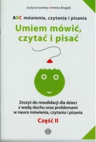 Umiem mówić, czytać i pisać. ABC mówienia, czytania i pisania. Zeszyt do rewalidacji dla dzieci z wadą słuchu oraz problemami w nauce mówienia, czytania i pisania