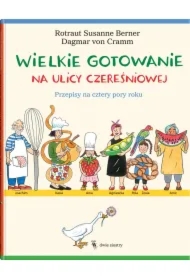 Wielkie gotowanie na ulicy Czereśniowej. Przepisy na cztery pory roku