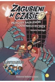 Przygody Balbuenów i ostatniego rycerza. Zagubieni w czasie. Tom 2