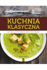 Kuchnia klasyczna. Sztuka gotowania krok po kroku