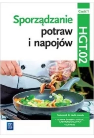 Sporządzanie potraw i napojów. Kwalifikacja HGT.02. Część 1. Podręcznik do zawodu kucharz, technik żywienia i usług gastronomicznych