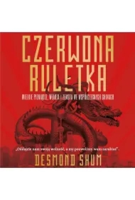 Czerwona ruletka. Wielkie pieniądze, władza i zemsta we współczesnych Chinach