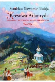 Historia i mitologia miast kresowych. Kresowa Atlantyda. Tom 14