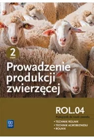 Prowadzenie produkcji zwierzęcej. Kwalifikacja ROL.04. Podręcznik do nauki zawodu. Technik rolnik. Technik agrobiznesu. Rolnik. Część 2