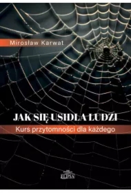 Jak się usidla ludzi Kurs przytomności dla każdego