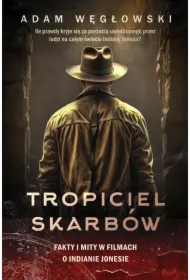Tropiciel skarbów. Fakty i mity w filmach o Indianie Jonesie