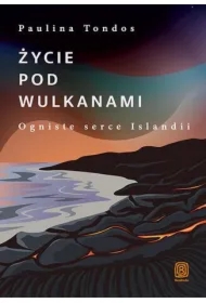 Życie pod wulkanami. Ogniste serce Islandii