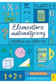Szkoła na szóstkę. Elementarz matematyczny