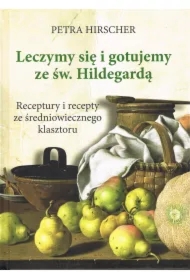 Leczymy się i gotujemy ze św. Hildegardą