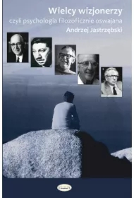 Wielcy wizjonerzy. Czyli filozofia psychologicznie oswajana