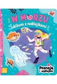 W MORZU. ALBUM Z NAKLEJKAMI. POZNAJĘ I WYKLEJAM
