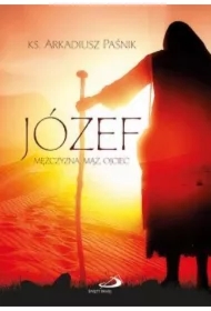 Józef. Mężczyzna, mąż, ojciec