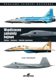 Współczesne samoloty bojowe. Myśliwce, bombowce, samoloty rozpoznawcze