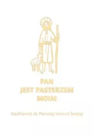 Pan jest pasterzem moim. Modlitewnik do Pierwszej Komunii Świętej