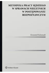 Metodyka pracy sędziego w sprawach nieletnich w postępowaniu rozpoznawczym