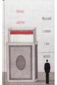 Wyszedł z siebie i nie wrócił