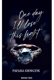 One day I`ll lose this fight