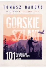 Górskie szlaki. 101 zaskakujących miejsc w polskich górach