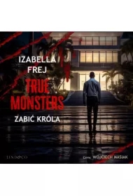 Zabić króla. True Monsters