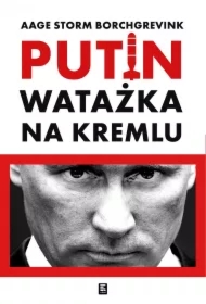 Watażka na Kremlu. Putin i jego czasy