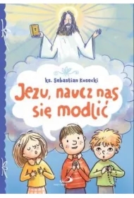 Jezu, naucz nas się modlić