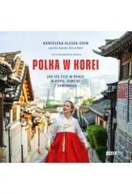 Polka w Korei. Jak się żyje w kraju K-popu, kimchi i Samsunga