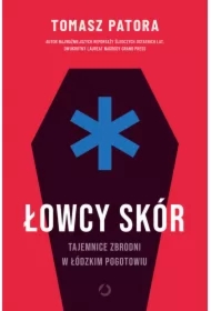 Łowcy skór. Tajemnice zbrodni w łódzkim pogotowiu