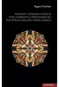 Podmiot i dyskurs w świetle myśli wybranych przedstawicieli poststrukturalizmu francuskiego
