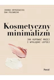Kosmetyczny minimalizm. Jak kupować mniej i wyglądać lepiej