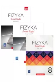 Świat fizyki. Podręcznik, zbiór zadań i zeszyt ćwiczeń dla klasy 8 szkoły podstawowej