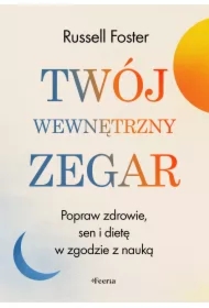 Twój wewnętrzny zegar. Popraw zdrowie, sen i dietę w zgodzie z nauką