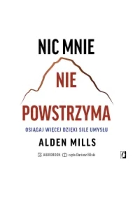 Nic mnie nie powstrzyma. Osiągaj więcej dzięki sile umysłu
