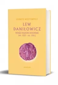 Lew Daniłowicz. Książę halicko-wołyński (ok. 1225 - ok. 1301)
