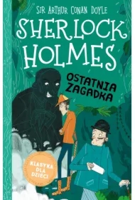 Ostatnia zagadka. Klasyka dla dzieci. Sherlock Holmes. Tom 20