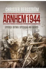 Arnhem 1944. Epicka bitwa opisana na nowo