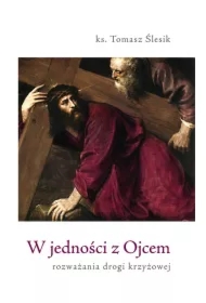 W jedności z Ojcem. Rozważania drogi krzyżowej