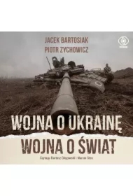 Wojna o Ukrainę. Wojna o świat
