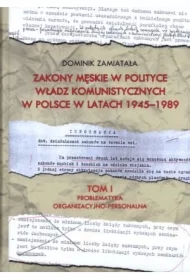 Problematyka organizacyjno-personalna. Zakony męskie w polityce władz komunistycznych w Polsce w latach 1945-1989. Tom 1