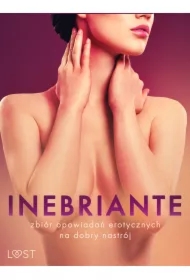 Inebriante: zbiór opowiadań erotycznych na dobry nastrój