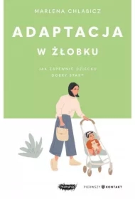 Adaptacja w żłobku. Jak zapewnić dziecku dobry start